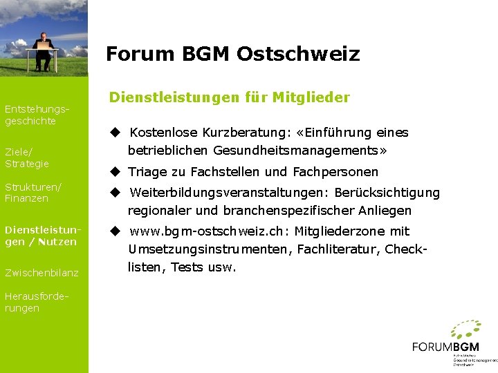 Forum BGM Ostschweiz Entstehungsgeschichte Ziele/ Strategie Dienstleistungen für Mitglieder u Kostenlose Kurzberatung: «Einführung eines