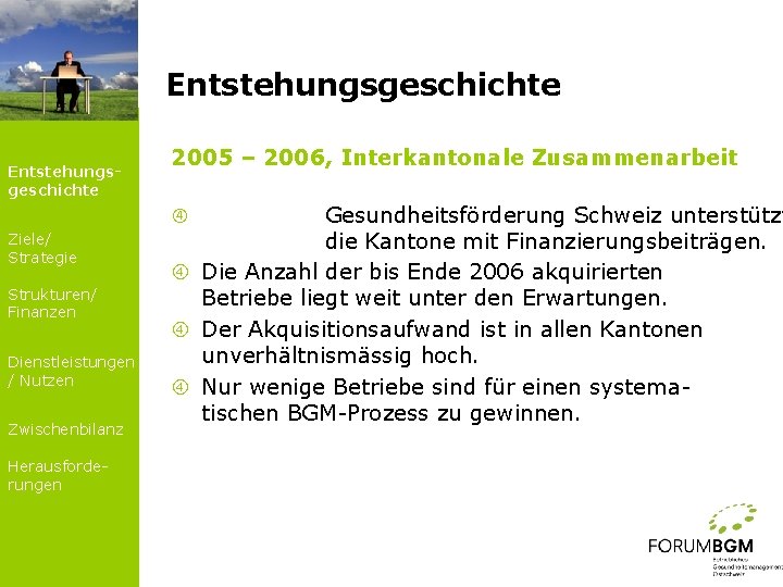 Entstehungsgeschichte 2005 – 2006, Interkantonale Zusammenarbeit Gesundheitsförderung Schweiz unterstützt die Kantone mit Finanzierungsbeiträgen. Die