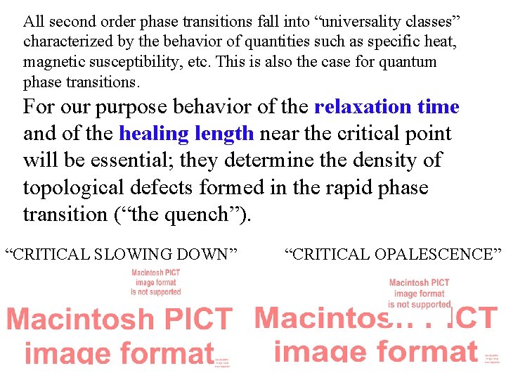 All second order phase transitions fall into “universality classes” characterized by the behavior of