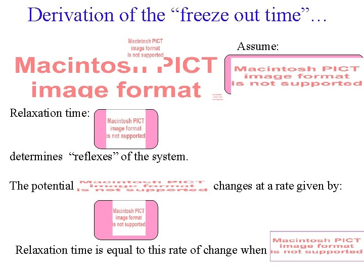 Derivation of the “freeze out time”… Assume: Relaxation time: determines “reflexes” of the system.