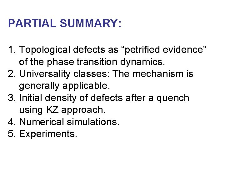 PARTIAL SUMMARY: 1. Topological defects as “petrified evidence” of the phase transition dynamics. 2.