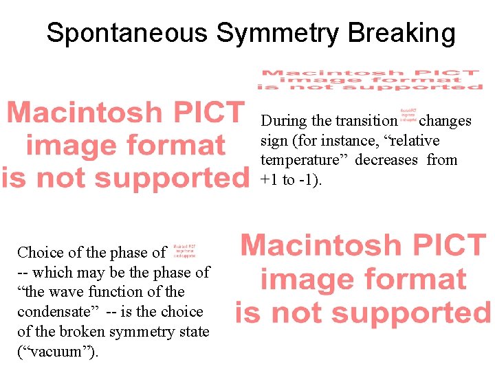 Spontaneous Symmetry Breaking During the transition changes sign (for instance, “relative temperature” decreases from