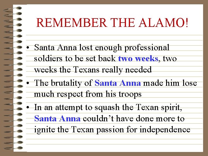 REMEMBER THE ALAMO! • Santa Anna lost enough professional soldiers to be set back