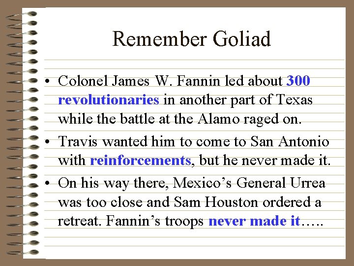 Remember Goliad • Colonel James W. Fannin led about 300 revolutionaries in another part