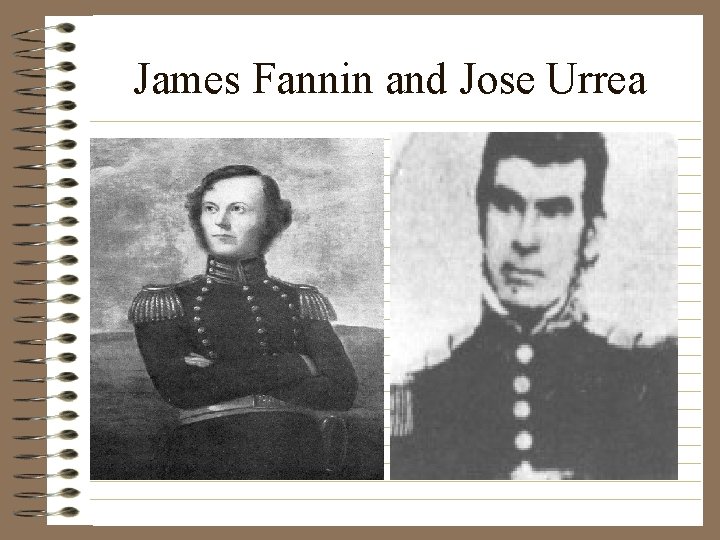 James Fannin and Jose Urrea 