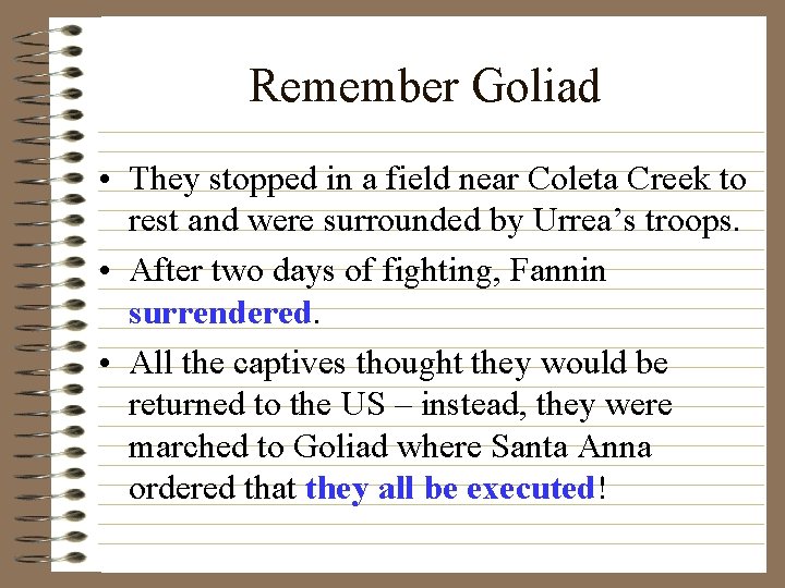 Remember Goliad • They stopped in a field near Coleta Creek to rest and