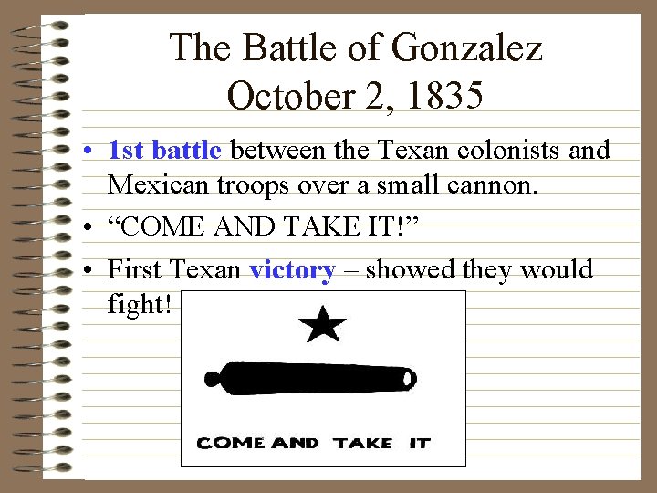 The Battle of Gonzalez October 2, 1835 • 1 st battle between the Texan