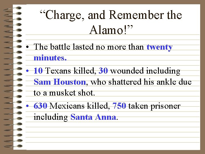 “Charge, and Remember the Alamo!” • The battle lasted no more than twenty minutes.