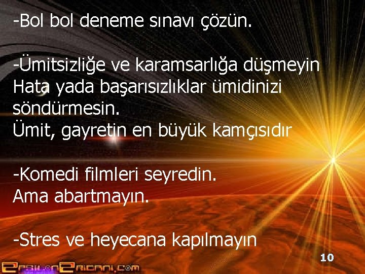 -Bol bol deneme sınavı çözün. -Ümitsizliğe ve karamsarlığa düşmeyin Hata yada başarısızlıklar ümidinizi söndürmesin.