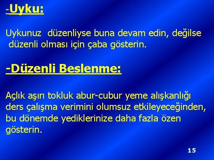 -Uyku: Uykunuz düzenliyse buna devam edin, değilse düzenli olması için çaba gösterin. -Düzenli Beslenme: