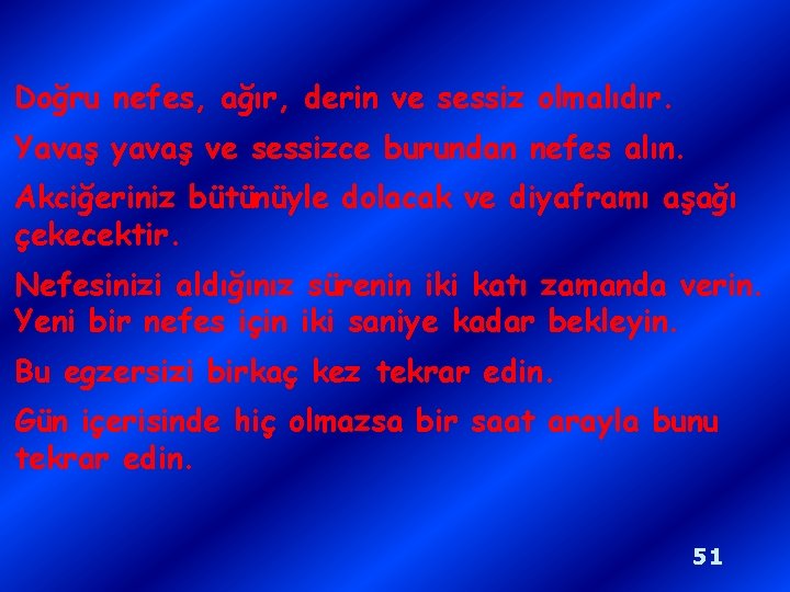 Doğru nefes, ağır, derin ve sessiz olmalıdır. Yavaş yavaş ve sessizce burundan nefes alın.