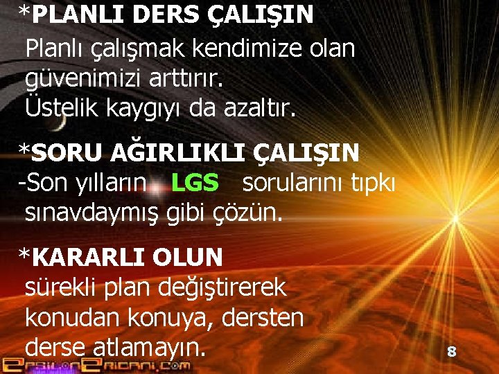 *PLANLI DERS ÇALIŞIN Planlı çalışmak kendimize olan güvenimizi arttırır. Üstelik kaygıyı da azaltır. *SORU