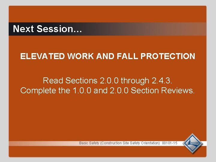 Next Session… ELEVATED WORK AND FALL PROTECTION Read Sections 2. 0. 0 through 2. Next Session… ELEVATED WORK AND FALL PROTECTION Read Sections 2. 0. 0 through 2.