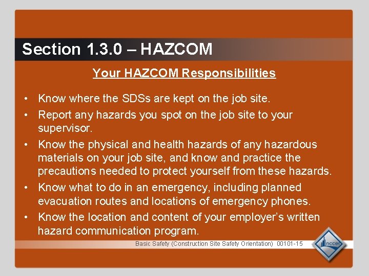 Section 1. 3. 0 – HAZCOM Your HAZCOM Responsibilities • Know where the SDSs Section 1. 3. 0 – HAZCOM Your HAZCOM Responsibilities • Know where the SDSs