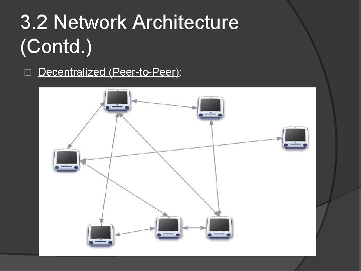 3. 2 Network Architecture (Contd. ) � Decentralized (Peer-to-Peer): 
