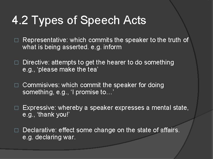 4. 2 Types of Speech Acts � Representative: which commits the speaker to the