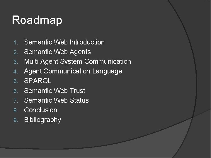 Roadmap 1. 2. 3. 4. 5. 6. 7. 8. 9. Semantic Web Introduction Semantic