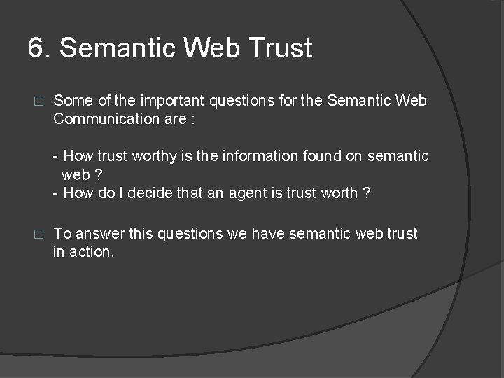6. Semantic Web Trust � Some of the important questions for the Semantic Web