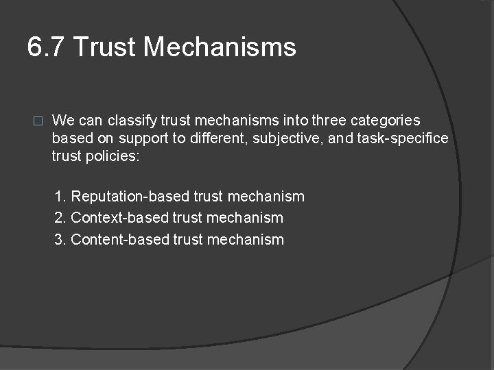 6. 7 Trust Mechanisms � We can classify trust mechanisms into three categories based