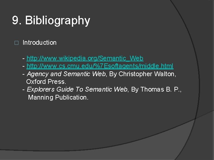 9. Bibliography � Introduction - http: //www. wikipedia. org/Semantic_Web - http: //www. cs. cmu.