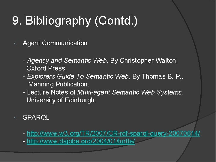 9. Bibliography (Contd. ) Agent Communication - Agency and Semantic Web, By Christopher Walton,