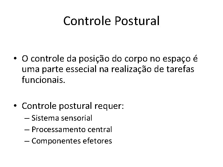 Controle Postural • O controle da posição do corpo no espaço é uma parte