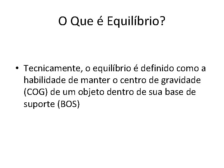 O Que é Equilíbrio? • Tecnicamente, o equilíbrio é definido como a habilidade de