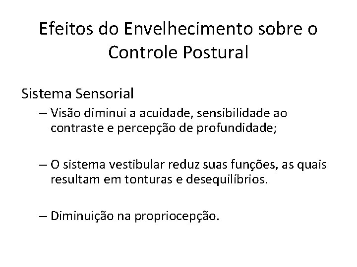 Efeitos do Envelhecimento sobre o Controle Postural Sistema Sensorial – Visão diminui a acuidade,