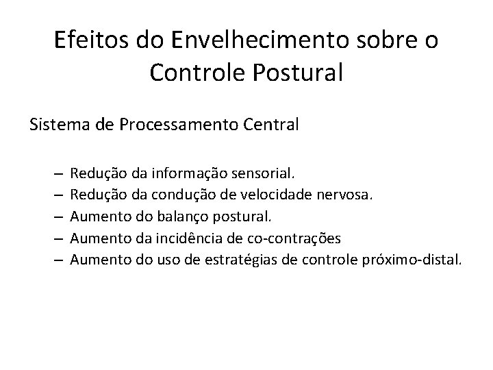 Efeitos do Envelhecimento sobre o Controle Postural Sistema de Processamento Central – – –