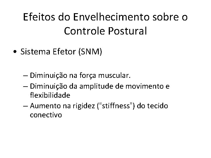 Efeitos do Envelhecimento sobre o Controle Postural • Sistema Efetor (SNM) – Diminuição na