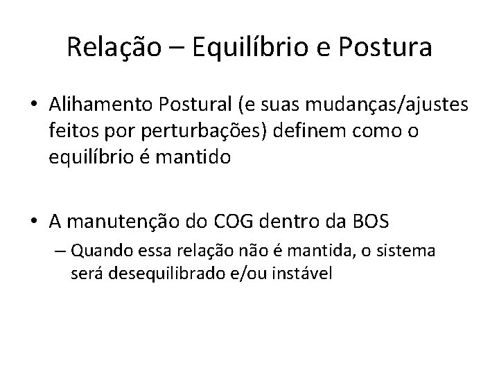 Relação – Equilíbrio e Postura • Alihamento Postural (e suas mudanças/ajustes feitos por perturbações)