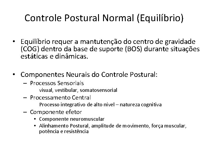 Controle Postural Normal (Equilíbrio) • Equilíbrio requer a mantutenção do centro de gravidade (COG)