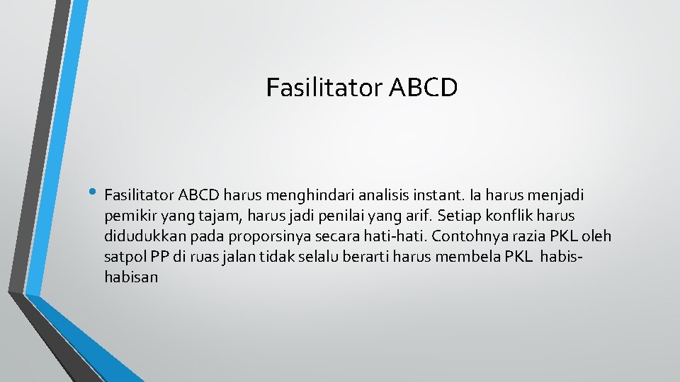 Fasilitator ABCD • Fasilitator ABCD harus menghindari analisis instant. Ia harus menjadi pemikir yang