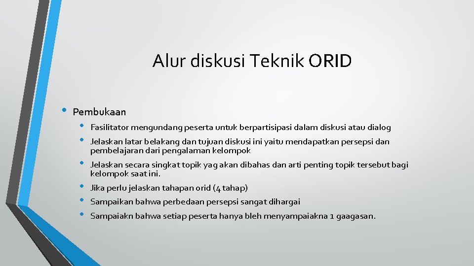 Alur diskusi Teknik ORID • Pembukaan • • Fasilitator mengundang peserta untuk berpartisipasi dalam