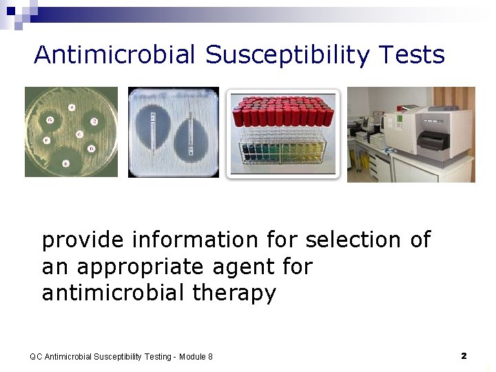 Antimicrobial Susceptibility Tests provide information for selection of an appropriate agent for antimicrobial therapy