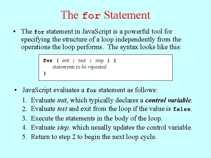 The for Statement • The for statement in Java. Script is a powerful tool