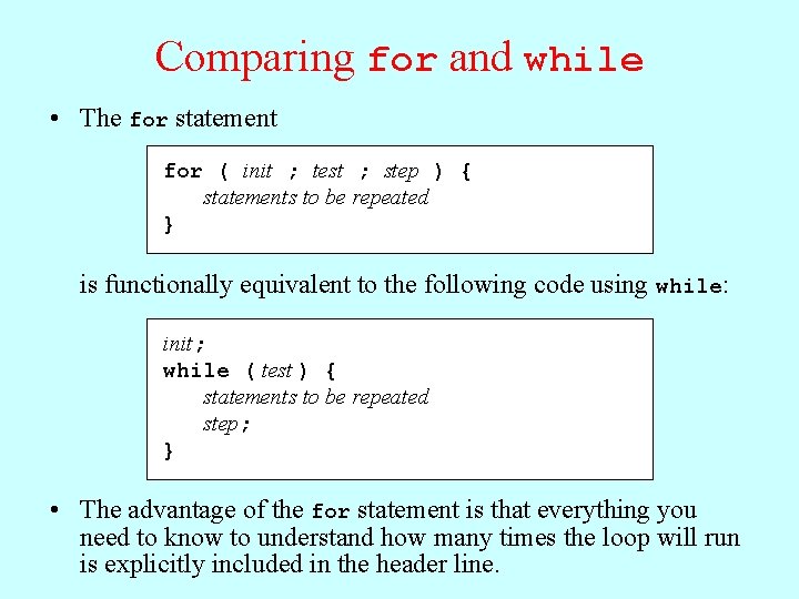 Comparing for and while • The for statement for ( init ; test ;
