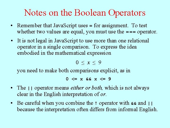 Notes on the Boolean Operators • Remember that Java. Script uses = for assignment.