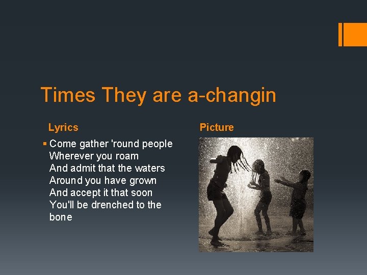 Times They are a-changin Lyrics § Come gather 'round people Wherever you roam And
