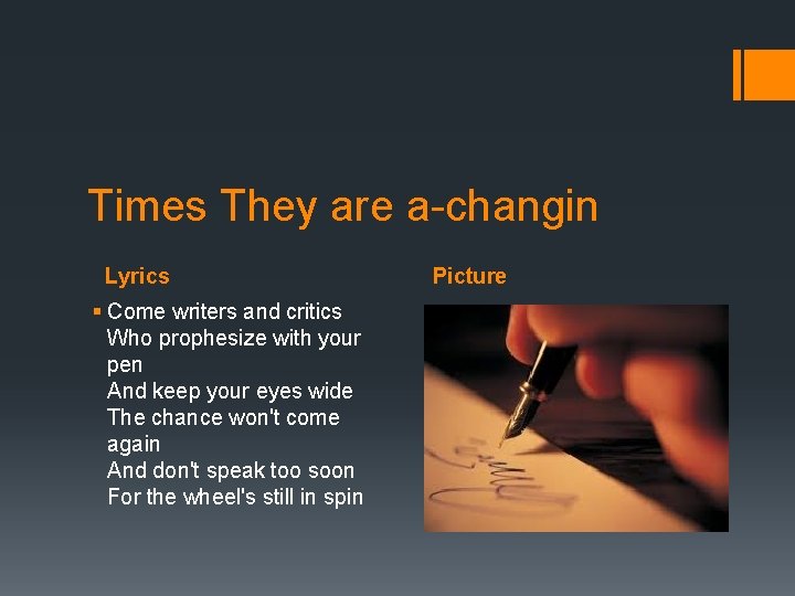 Times They are a-changin Lyrics § Come writers and critics Who prophesize with your