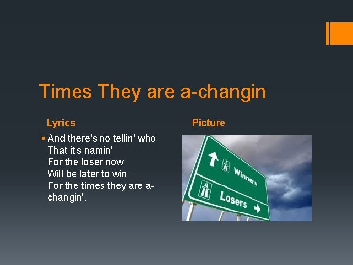 Times They are a-changin Lyrics § And there's no tellin' who That it's namin'