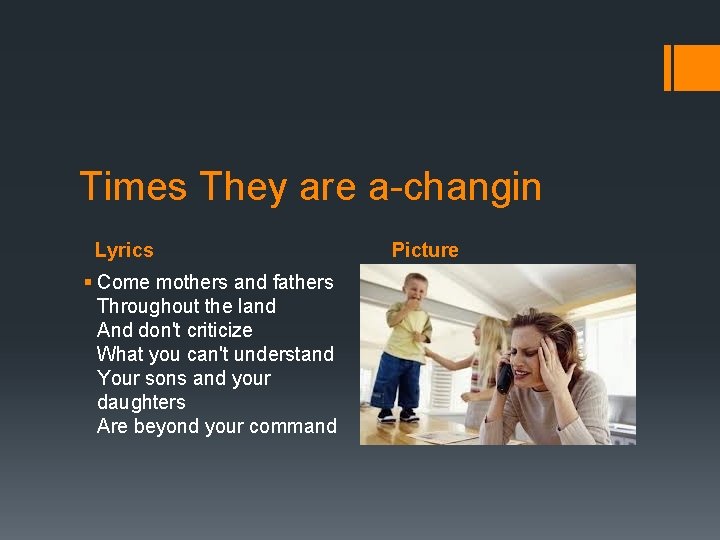 Times They are a-changin Lyrics § Come mothers and fathers Throughout the land And