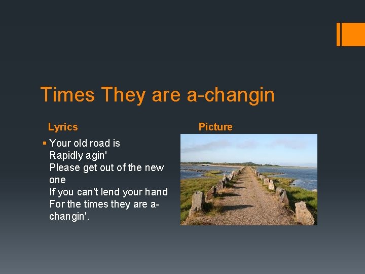Times They are a-changin Lyrics § Your old road is Rapidly agin' Please get