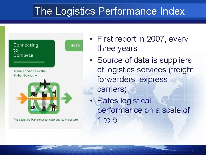 The Logistics Performance Index • First report in 2007, every three years • Source