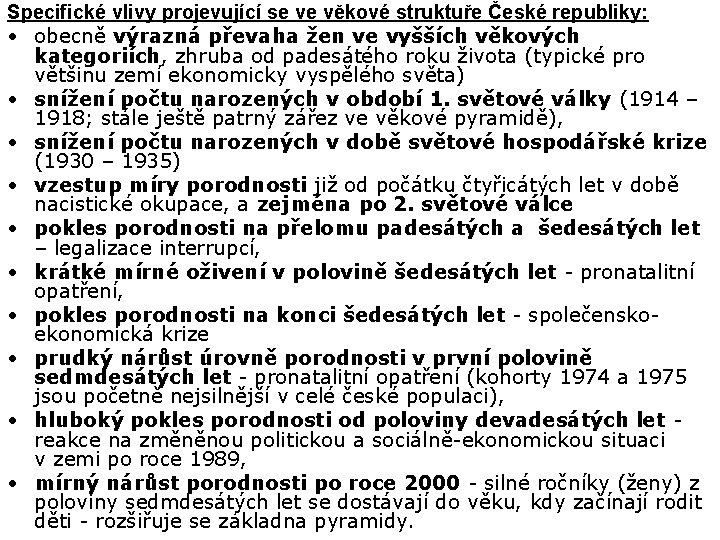 Specifické vlivy projevující se ve věkové struktuře České republiky: • obecně výrazná převaha žen