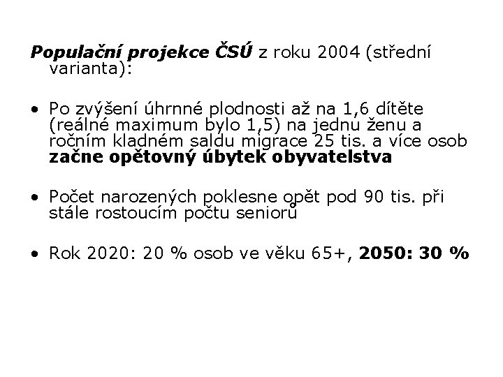 Populační projekce ČSÚ z roku 2004 (střední varianta): • Po zvýšení úhrnné plodnosti až