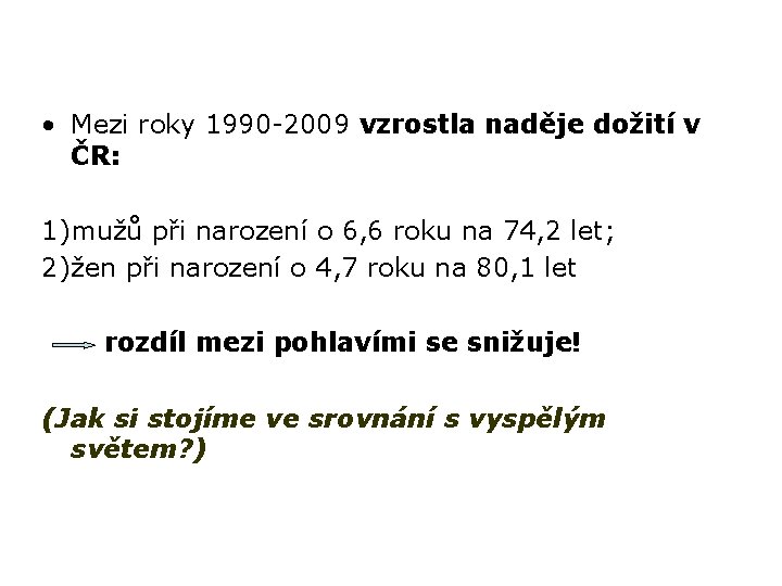  • Mezi roky 1990 -2009 vzrostla naděje dožití v ČR: 1)mužů při narození