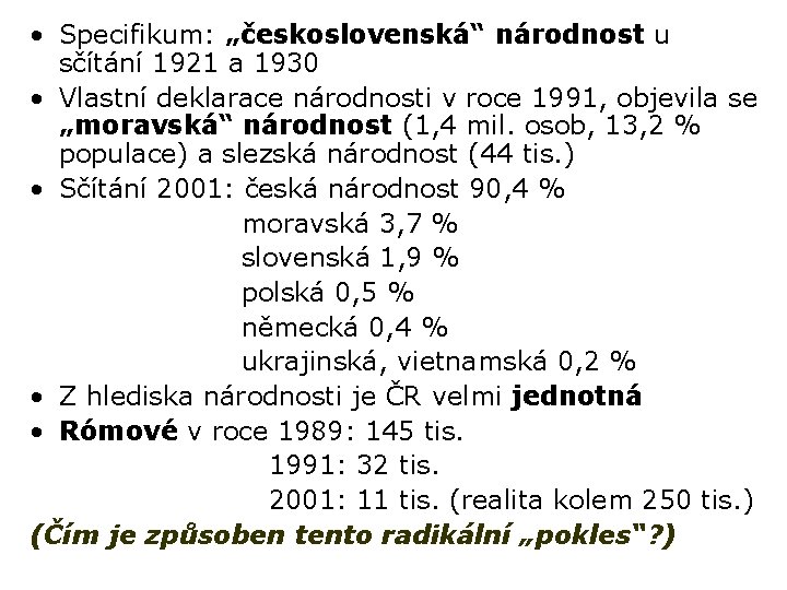  • Specifikum: „československá“ národnost u sčítání 1921 a 1930 • Vlastní deklarace národnosti