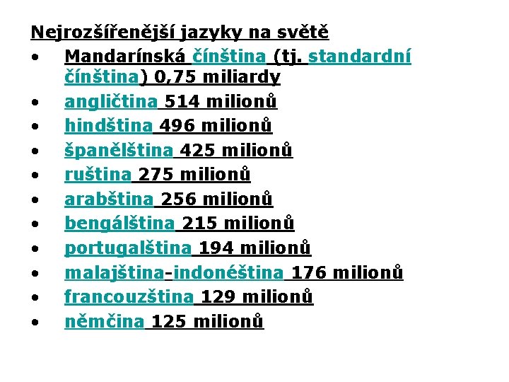 Nejrozšířenější jazyky na světě • Mandarínská čínština (tj. standardní čínština) 0, 75 miliardy •