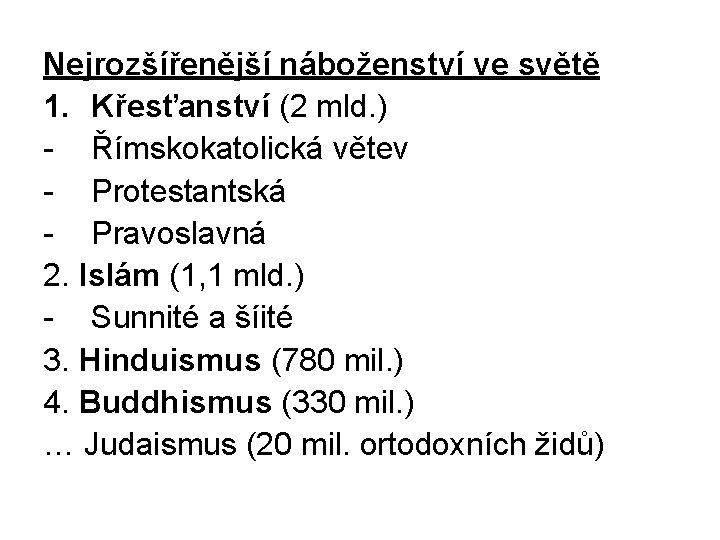 Nejrozšířenější náboženství ve světě 1. Křesťanství (2 mld. ) - Římskokatolická větev - Protestantská
